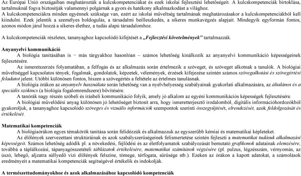 A kulcskompetenciákra minden egyénnek szüksége van, ezért az iskolai műveltség tartalmának meghatározásakor a kulcskompetenciákból kell kiindulni.