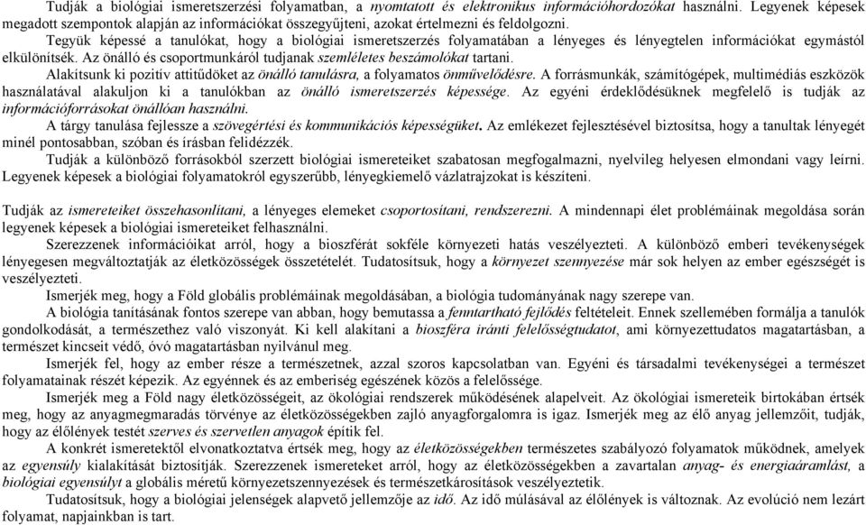 Tegyük képessé a tanulókat, hogy a biológiai ismeretszerzés folyamatában a lényeges és lényegtelen információkat egymástól elkülönítsék.