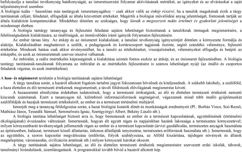 értékeket. Megértik a biológiai művelődési anyag jelentőségét, fontosnak tartják az általa kialakított kompetenciákat.