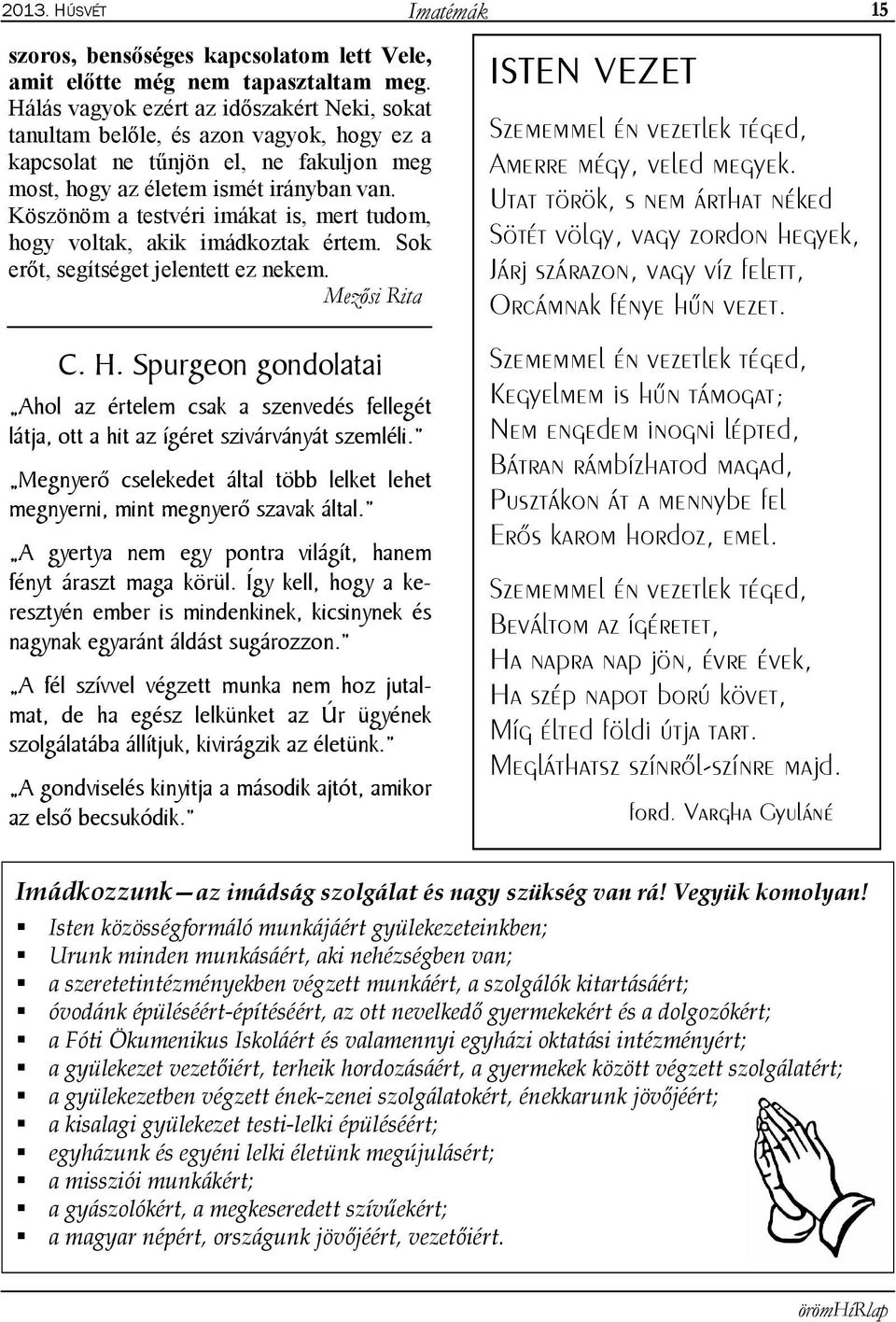 Köszönöm a testvéri imákat is, mert tudom, hogy voltak, akik imádkoztak értem. Sok erőt, segítséget jelentett ez nekem. Mezősi Rita C. H.