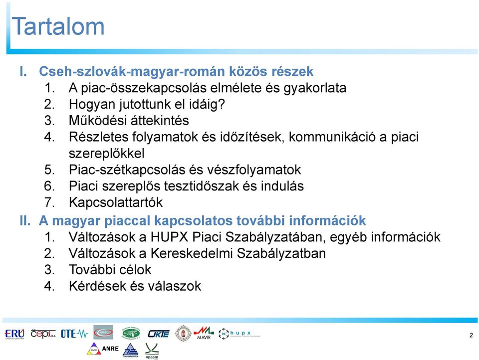 Piac-szétkapcsolás és vészfolyamatok 6. Piaci szereplős tesztidőszak és indulás 7. Kapcsolattartók II.