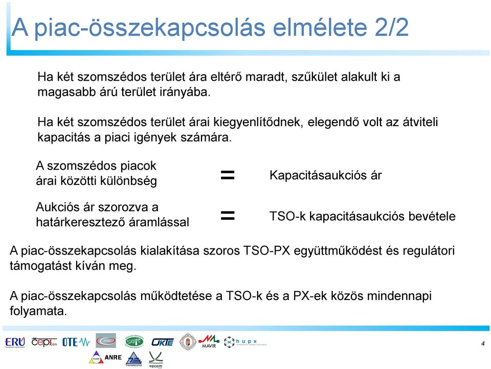 A szomszédos piacok árai közötti különbség Aukciós ár szorozva a határkeresztező áramlással = = Kapacitásaukciós ár TSO-k kapacitásaukciós