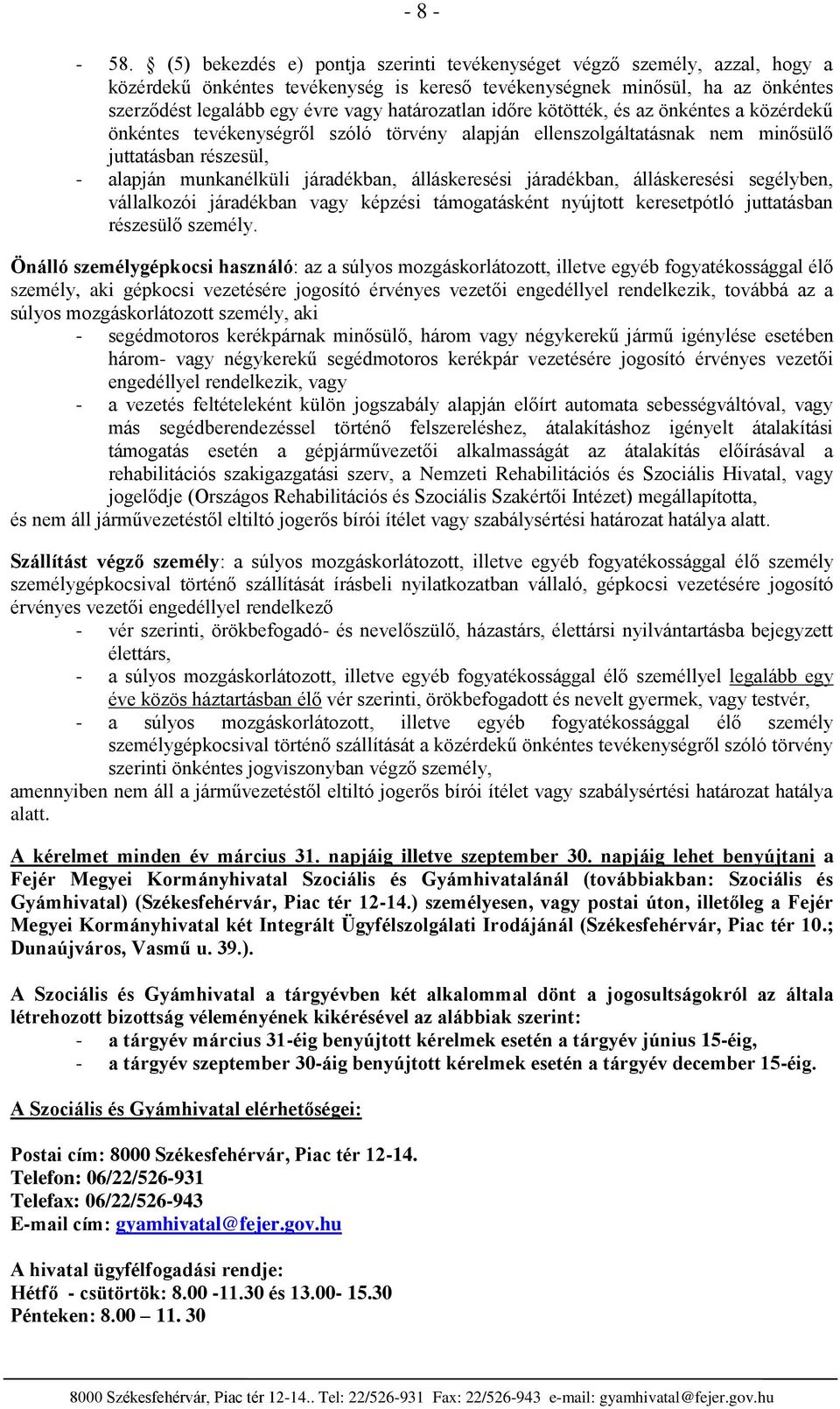 időre kötötték, és az önkéntes a közérdekű önkéntes tevékenységről szóló törvény alapján ellenszlgáltatásnak nem minősülő juttatásban részesül, - alapján munkanélküli járadékban, álláskeresési