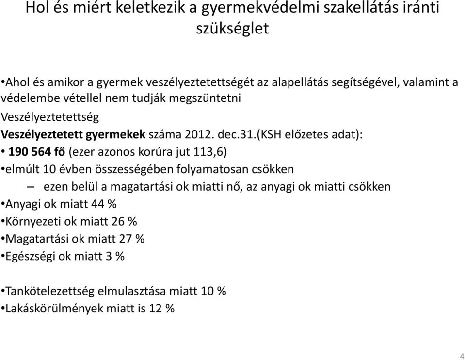 (ksh előzetes adat): 190 564 fő (ezer azonos korúra jut 113,6) elmúlt 10 évben összességében folyamatosan csökken ezen belül a magatartási ok miatti nő,