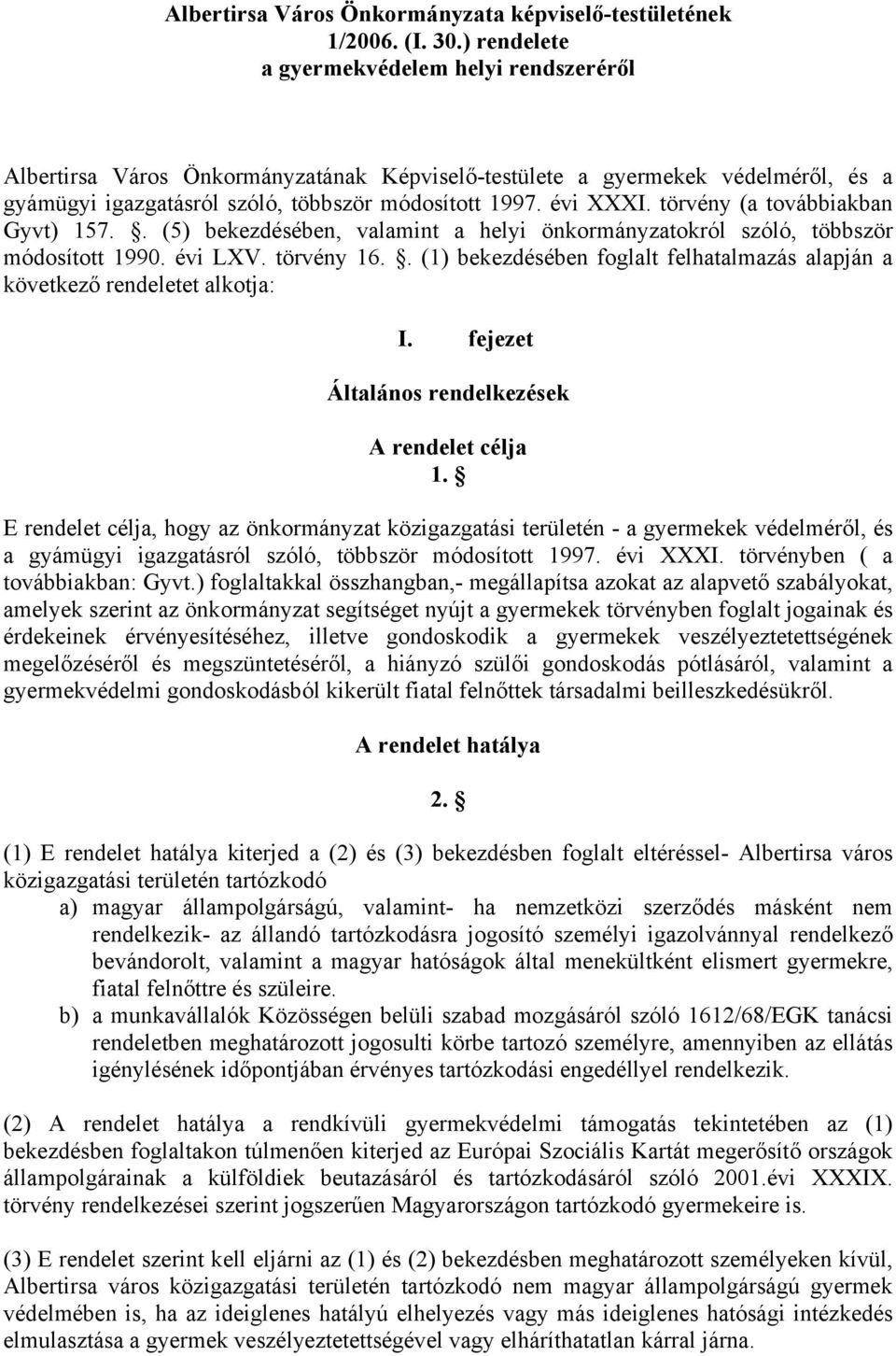 törvény (a továbbiakban Gyvt) 157.. (5) bekezdésében, valamint a helyi önkormányzatokról szóló, többször módosított 1990. évi LXV. törvény 16.