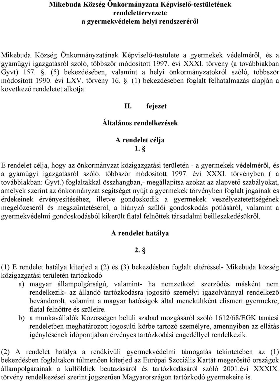 . (1) bekezdésében foglalt felhatalmazás alapján a következő rendeletet alkotja: II. fejezet Általános rendelkezések A rendelet célja 1.