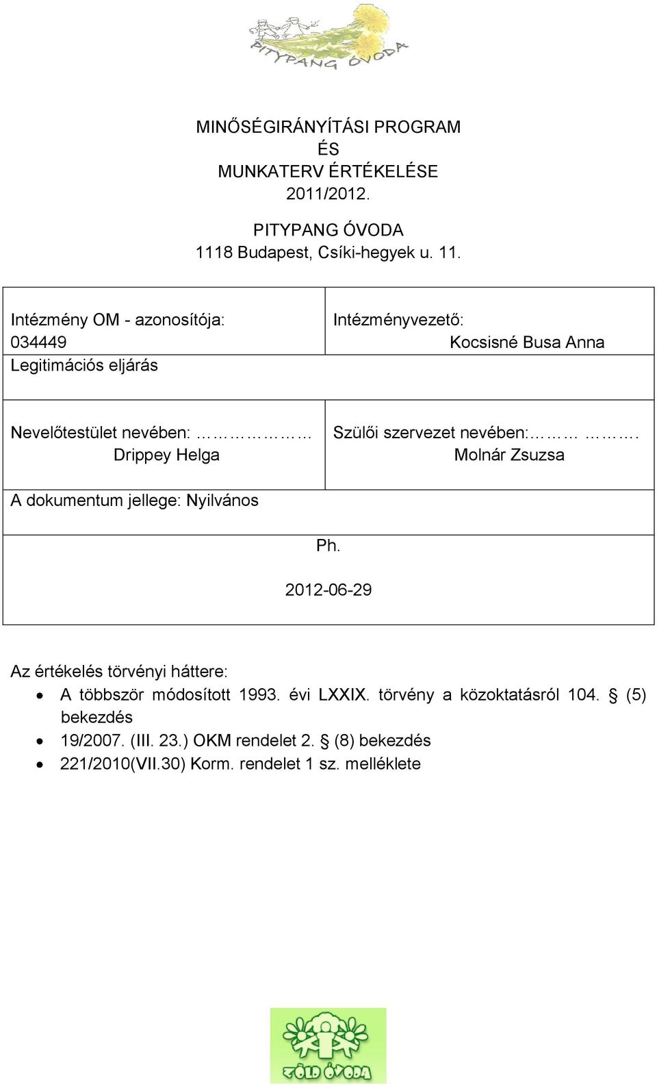 Intézmény OM - azonosítója: 034449 Legitimációs eljárás Intézményvezető: Kocsisné Busa Anna Nevelőtestület nevében: Drippey Helga