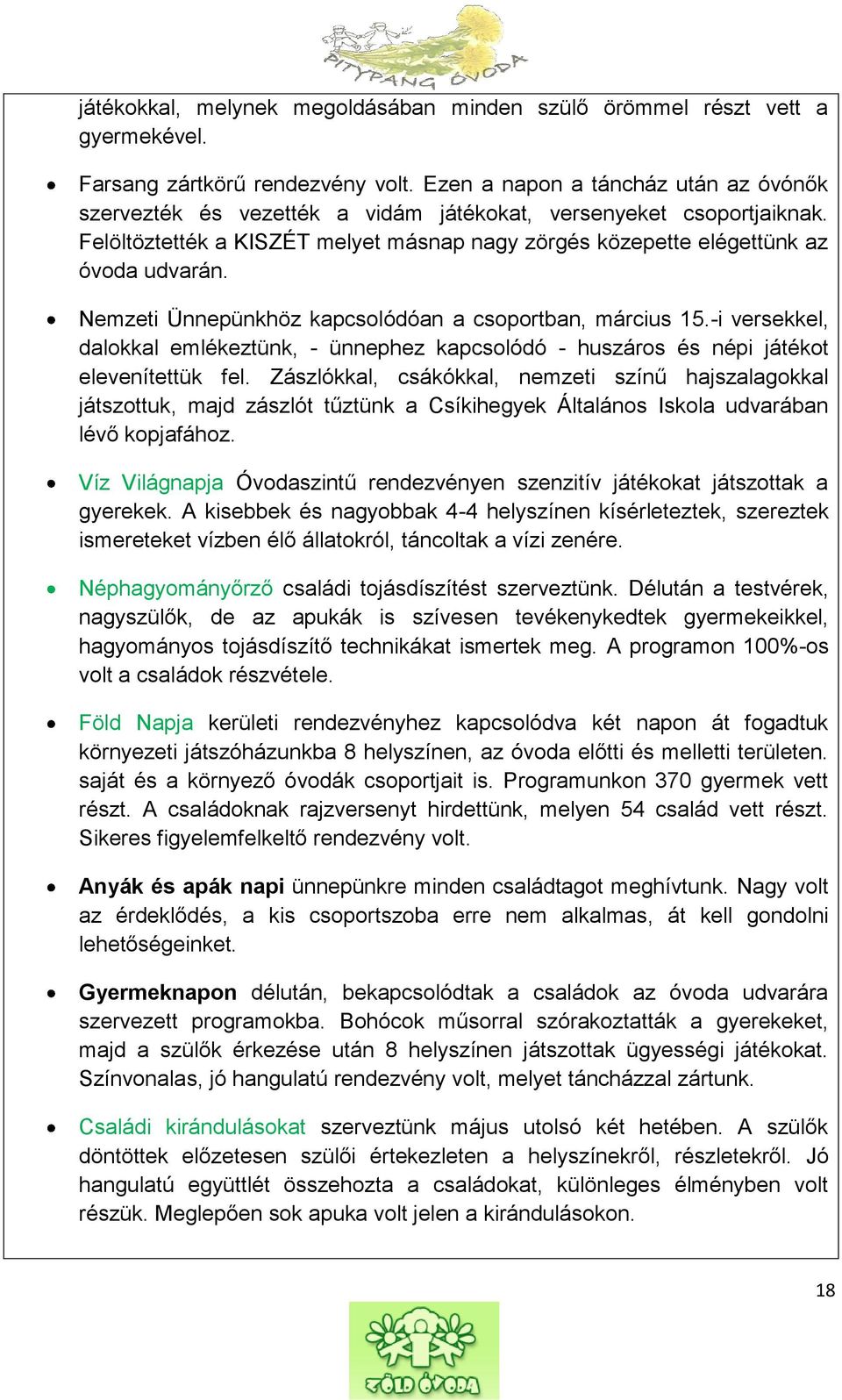 Nemzeti Ünnepünkhöz kapcsolódóan a csoportban, március 15.-i versekkel, dalokkal emlékeztünk, - ünnephez kapcsolódó - huszáros és népi játékot elevenítettük fel.