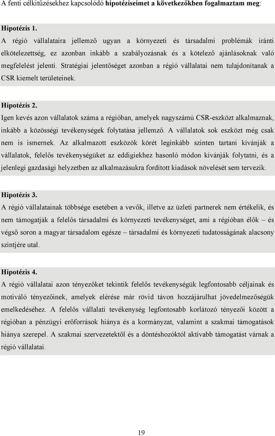 Stratégiai jelentőséget azonban a régió vállalatai nem tulajdonítanak a CSR kiemelt területeinek. Hipotézis 2.