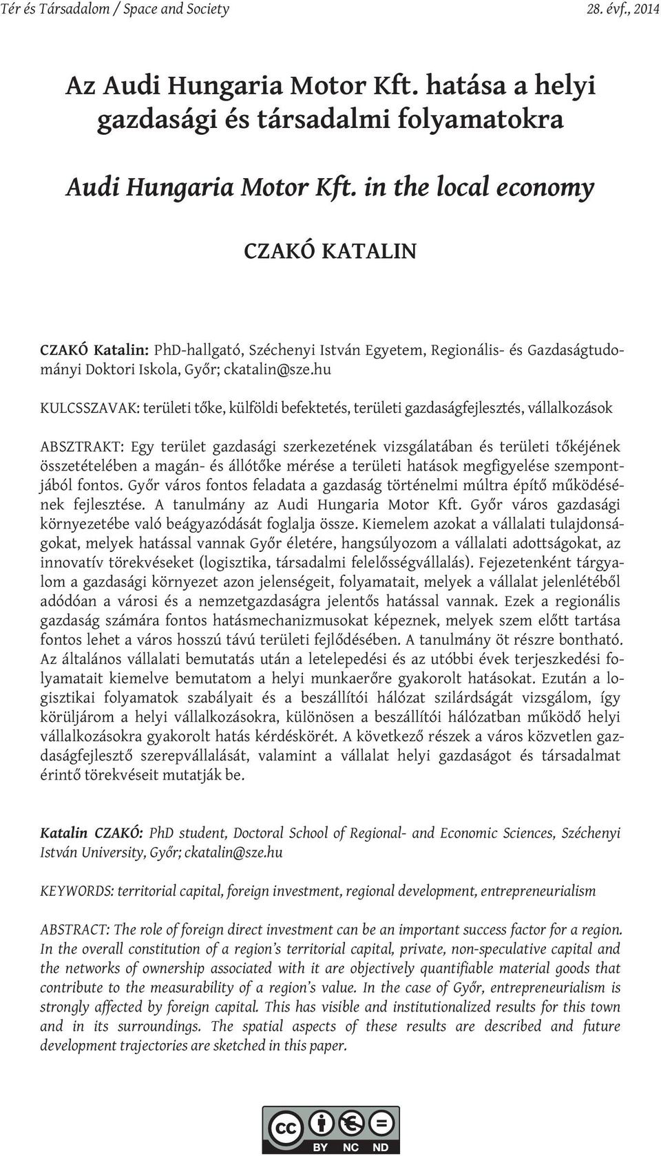 hu KULCSSZAVAK: területi tőke, külföldi befektetés, területi gazdaságfejlesztés, vállalkozások ABSZTRAKT: Egy terület gazdasági szerkezetének vizsgálatában és területi tőkéjének összetételében a