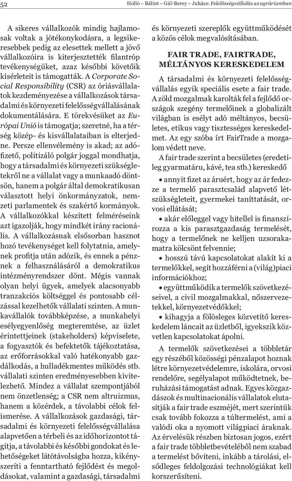 A Corporate Social Responsibility (CSR) az óriásvállalatok kezdeményezése a vállalkozások társadalmi és környezeti felelősségvállalásának dokumentálására.