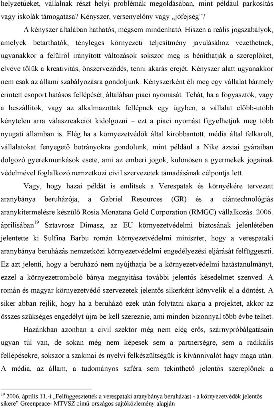 elvéve tőlük a kreativitás, önszerveződés, tenni akarás erejét. Kényszer alatt ugyanakkor nem csak az állami szabályozásra gondoljunk.