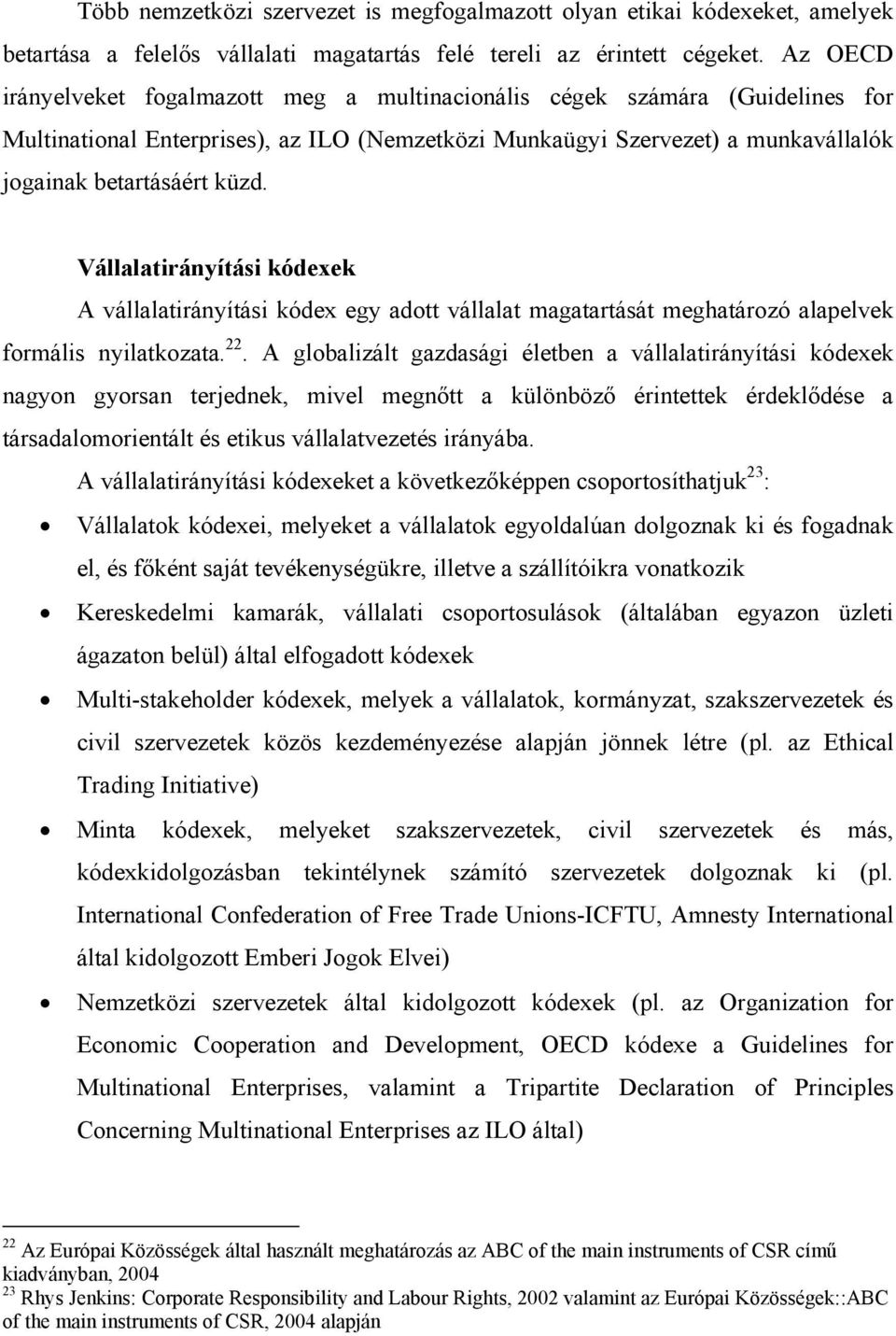 Vállalatirányítási kódexek A vállalatirányítási kódex egy adott vállalat magatartását meghatározó alapelvek formális nyilatkozata. 22.