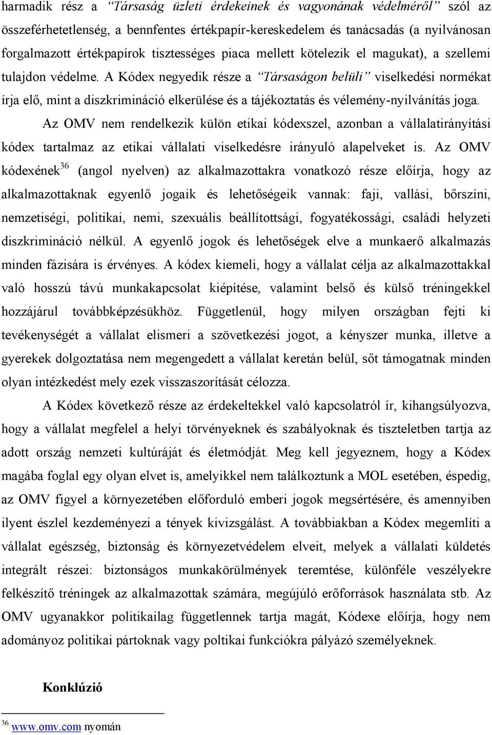 A Kódex negyedik része a Társaságon belüli viselkedési normékat írja elő, mint a diszkrimináció elkerülése és a tájékoztatás és vélemény-nyilvánítás joga.