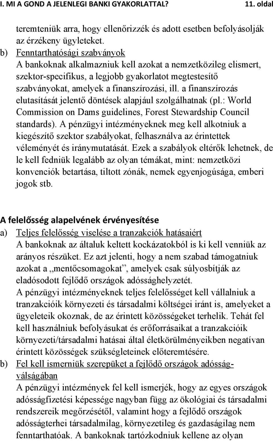 a finanszírozás elutasítását jelentő döntések alapjául szolgálhatnak (pl.: World Commission on Dams guidelines, Forest Stewardship Council standards).