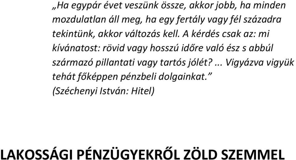 A kérdés csak az: mi kívánatost: rövid vagy hosszú időre való ész s abbúl származó