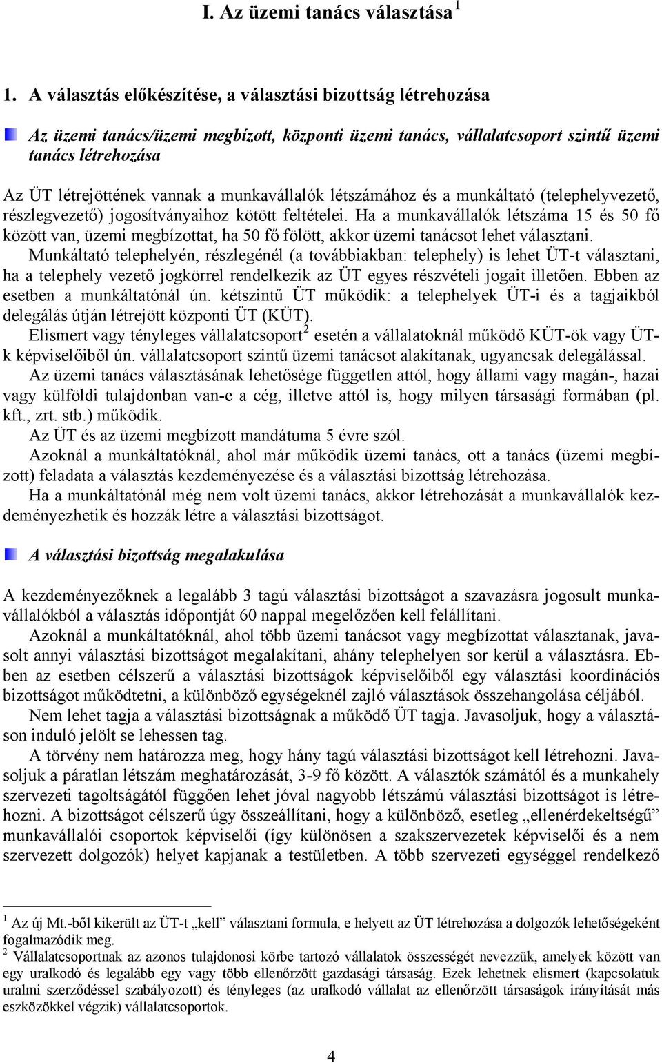 munkavállalók létszámához és a munkáltató (telephelyvezető, részlegvezető) jogosítványaihoz kötött feltételei.