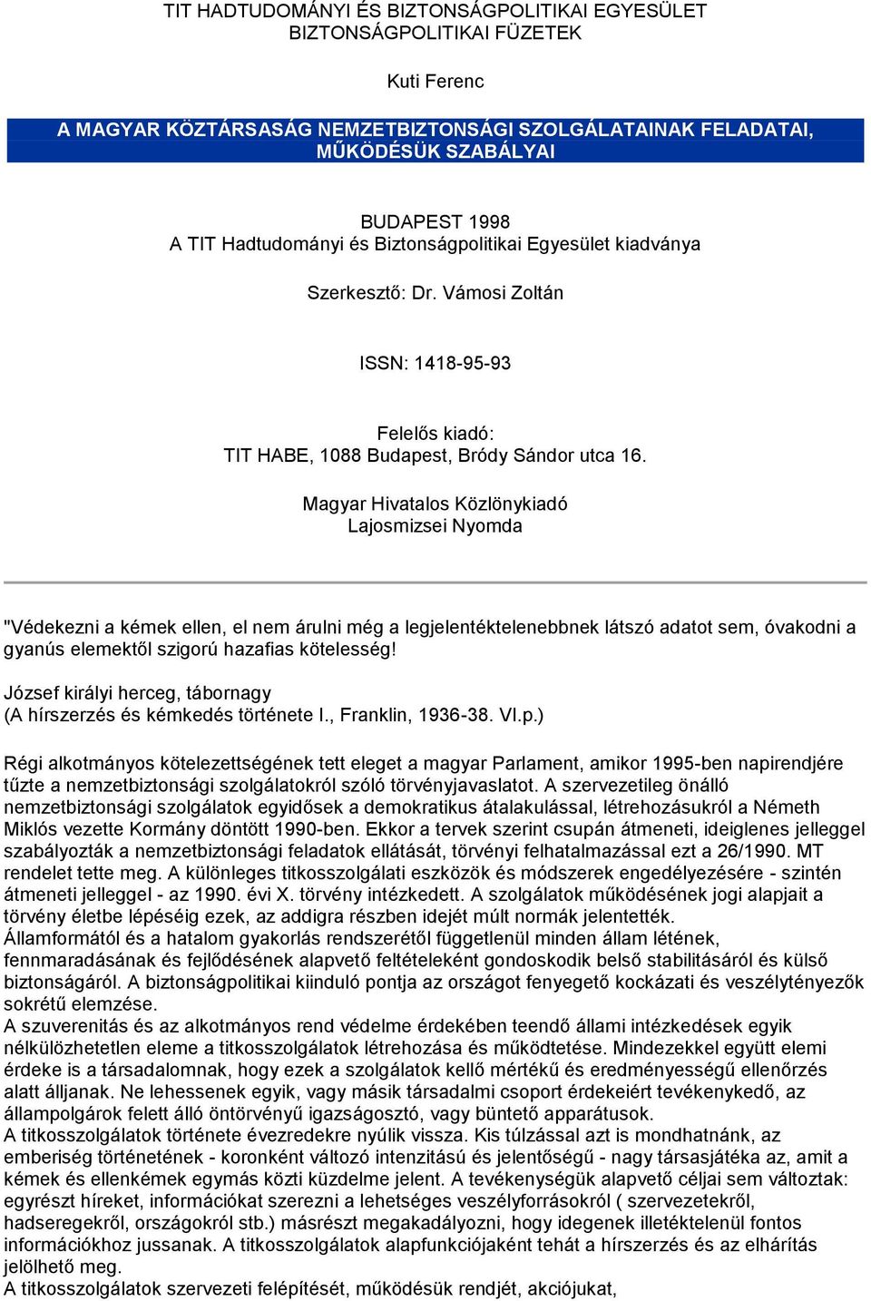 Magyar Hivatalos Közlönykiadó Lajosmizsei Nyomda "Védekezni a kémek ellen, el nem árulni még a legjelentéktelenebbnek látszó adatot sem, óvakodni a gyanús elemektől szigorú hazafias kötelesség!