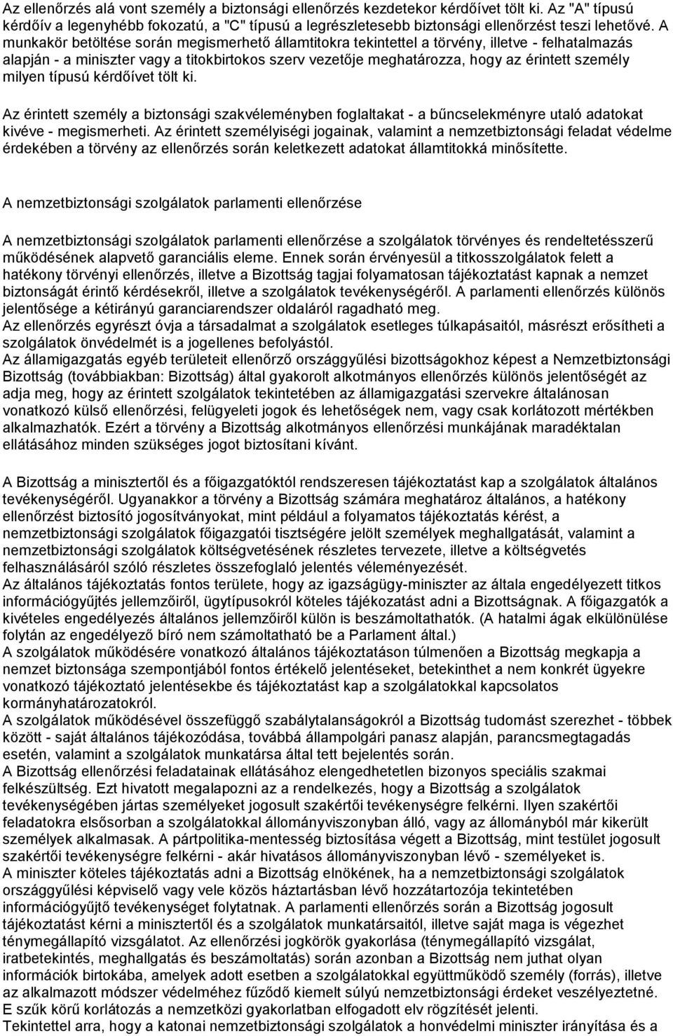 milyen típusú kérdőívet tölt ki. Az érintett személy a biztonsági szakvéleményben foglaltakat - a bűncselekményre utaló adatokat kivéve - megismerheti.