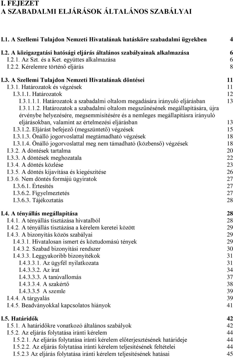 A Szellemi Tulajdon Nemzeti Hivatalának döntései 11 I.3.1. Határozatok és végzések 11 I.3.1.1. Határozatok 12 