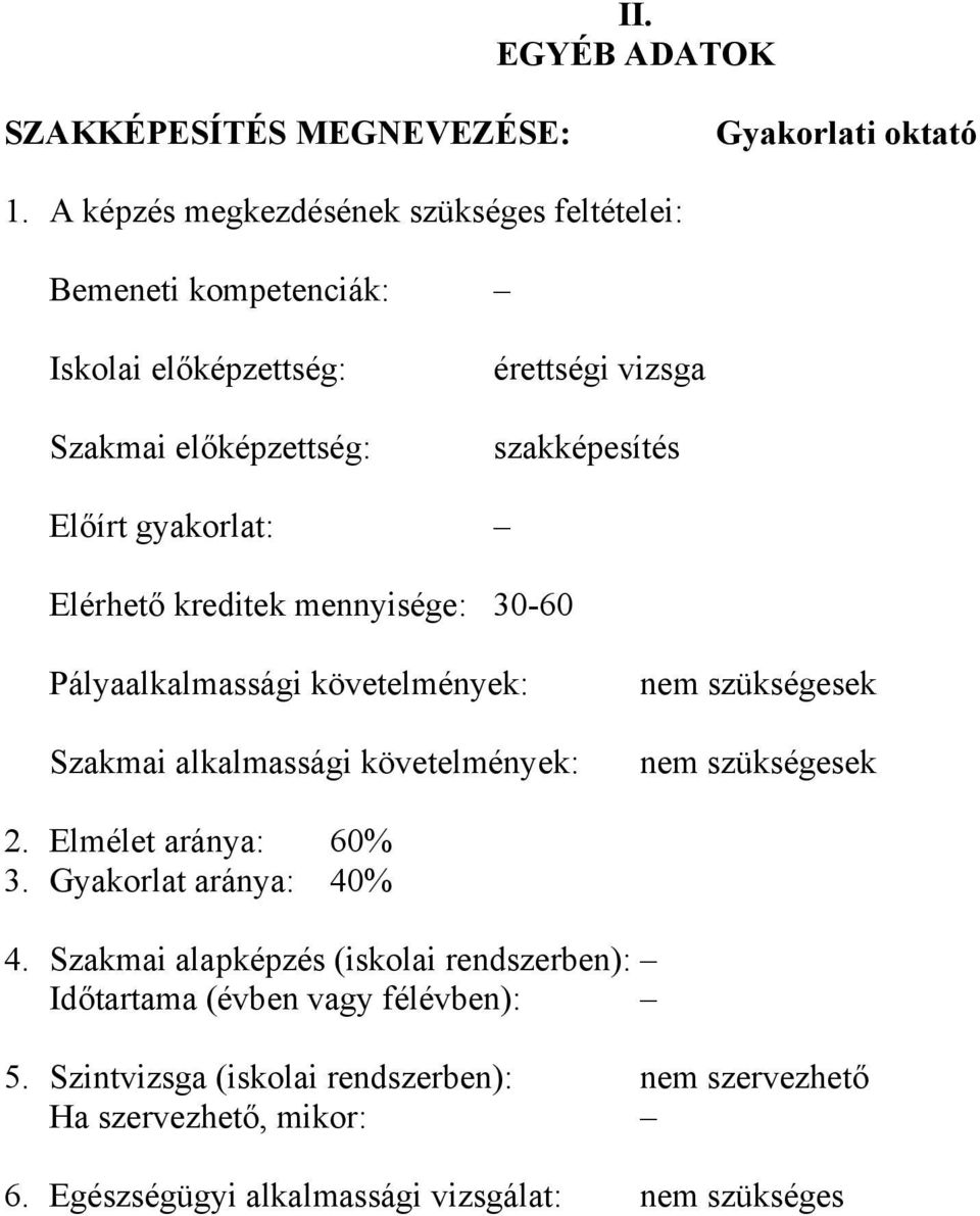 gyakorlat: Elérhető kreditek mennyisége: 30-60 Pályaalkalmassági követelmények: Szakmai alkalmassági követelmények: nem szükségesek nem szükségesek 2.