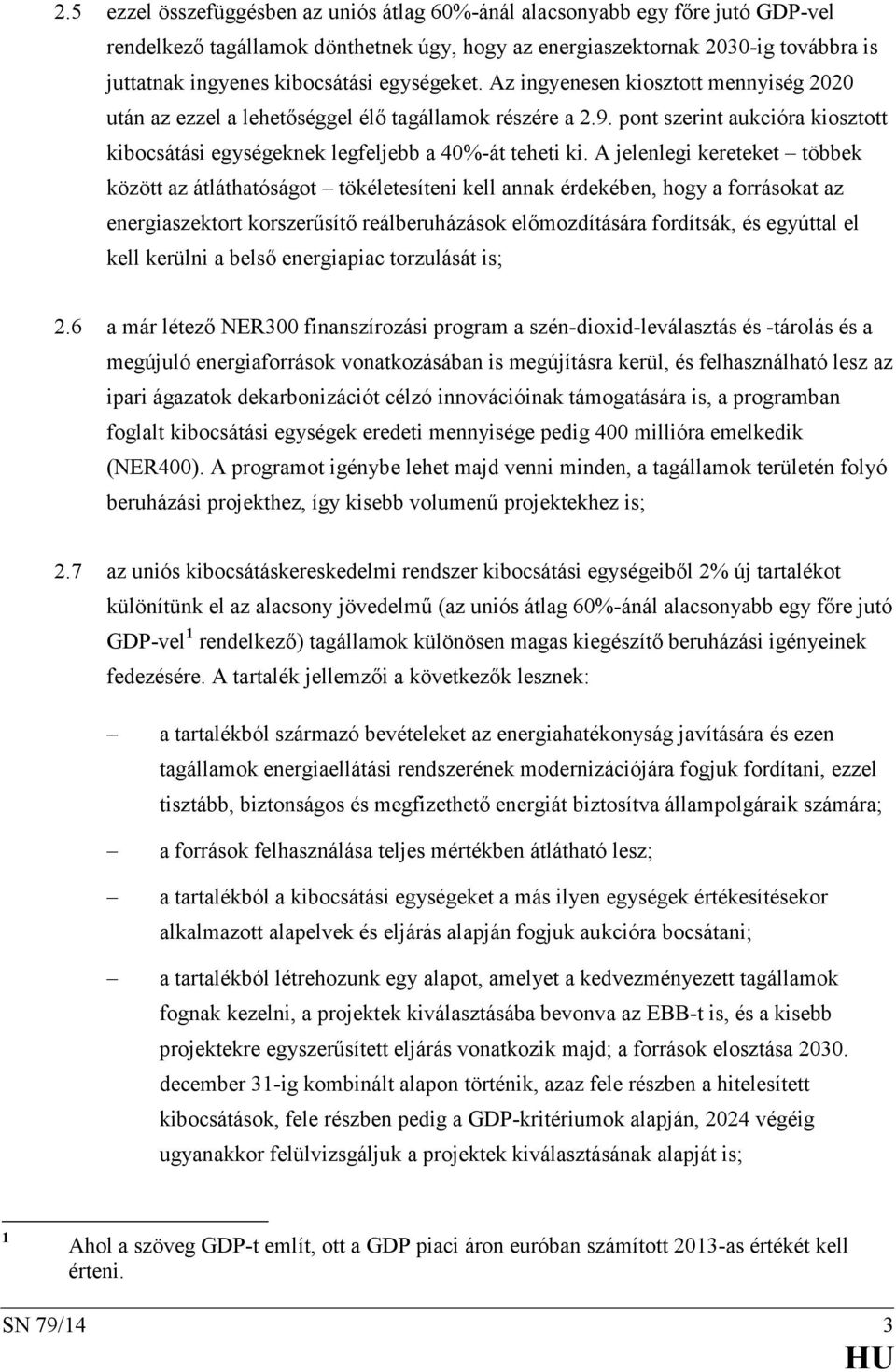 A jelenlegi kereteket többek között az átláthatóságot tökéletesíteni kell annak érdekében, hogy a forrásokat az energiaszektort korszerűsítő reálberuházások előmozdítására fordítsák, és egyúttal el