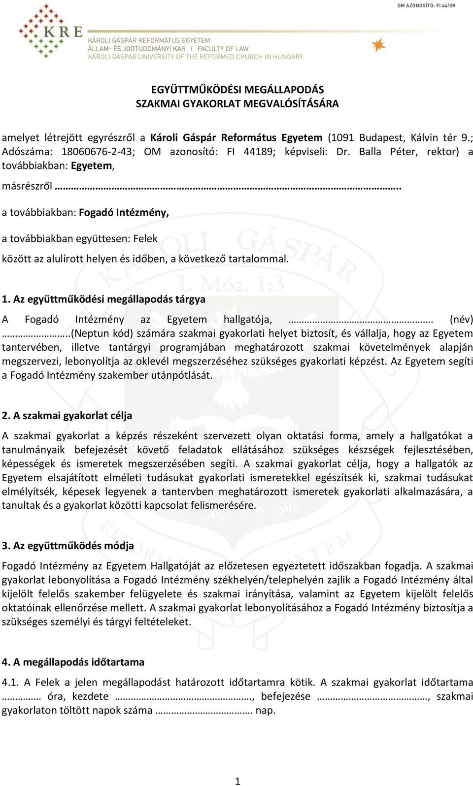 . a továbbiakban: Fogadó Intézmény, a továbbiakban együttesen: Felek között az alulírott helyen és időben, a következő tartalommal. 1.