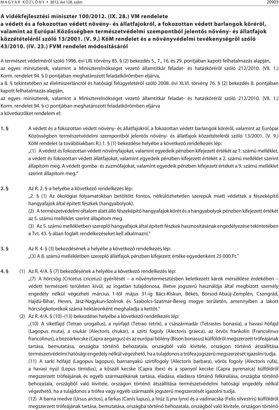 állatfajok közzétételérõl szóló 13/2001. (V. 9.) KöM rendelet és a növényvédelmi tevékenységrõl szóló 43/2010. (IV. 23.) FVM rendelet módosításáról A természet védelmérõl szóló 1996. évi LIII.