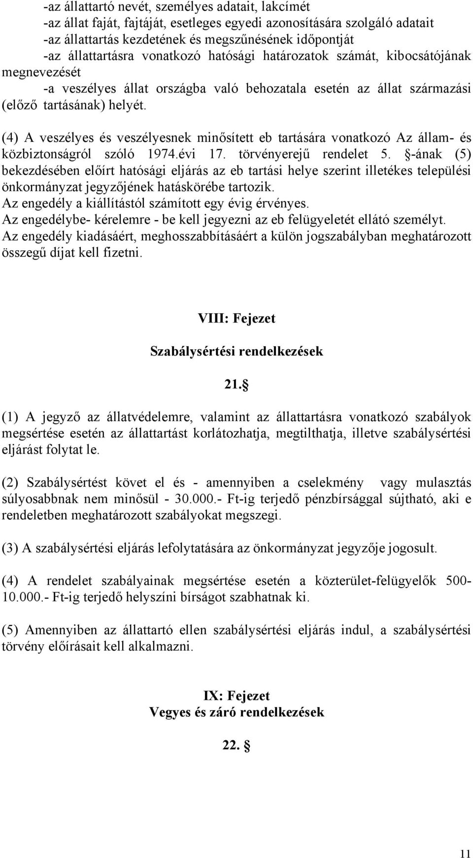 (4) A veszélyes és veszélyesnek minősített eb tartására vonatkozó Az állam- és közbiztonságról szóló 1974.évi 17. törvényerejű rendelet 5.