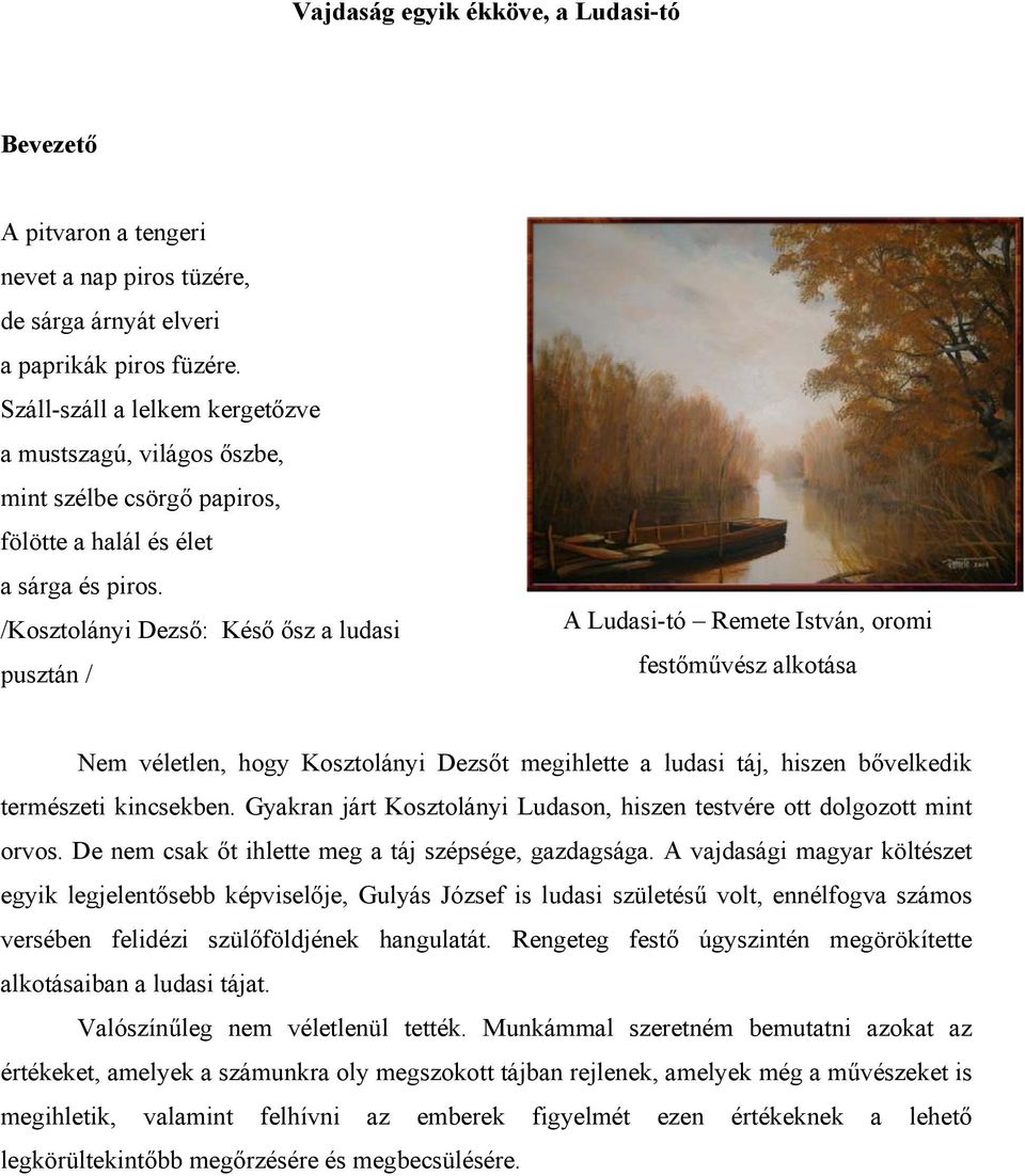 /Kosztolányi Dezső: Késő ősz a ludasi pusztán / A Ludasi-tó Remete István, oromi festőművész alkotása Nem véletlen, hogy Kosztolányi Dezsőt megihlette a ludasi táj, hiszen bővelkedik természeti