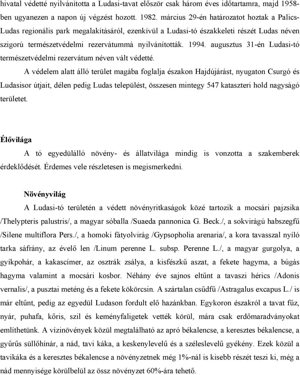 augusztus 31-én Ludasi-tó természetvédelmi rezervátum néven vált védetté.