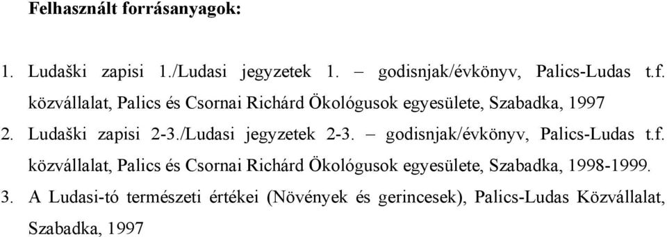 közvállalat, Palics és Csornai Richárd Ökológusok egyesülete, Szabadka, 1998-1999. 3.