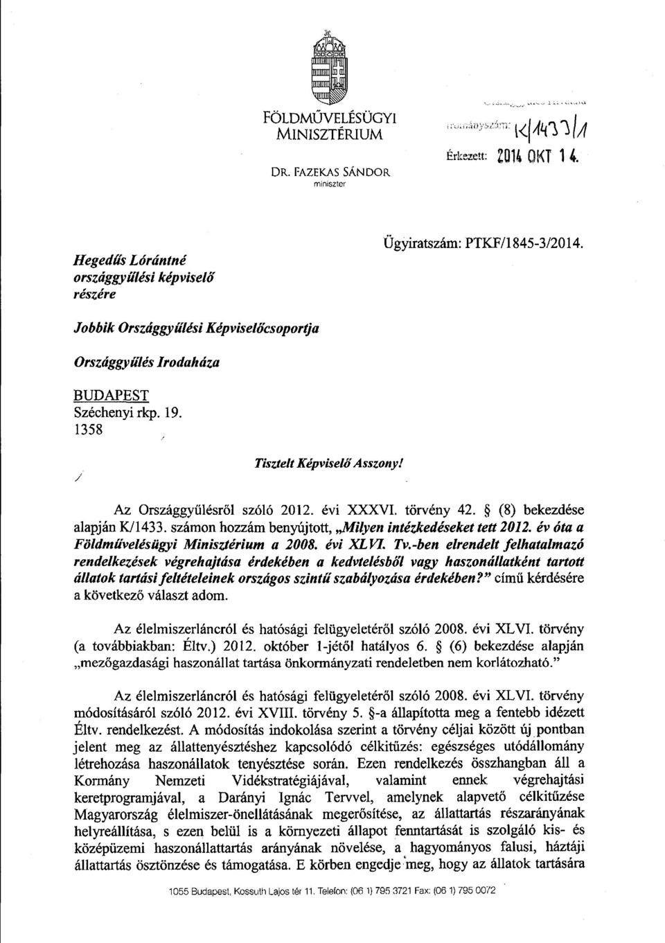 (8) bekezdés e alapján K/1433. számon hozzám benyújtott, Milyen intézkedéseket tett 2012. év óta a Földművelésügyi Minisztérium a 2008. évi XLVL Tv.