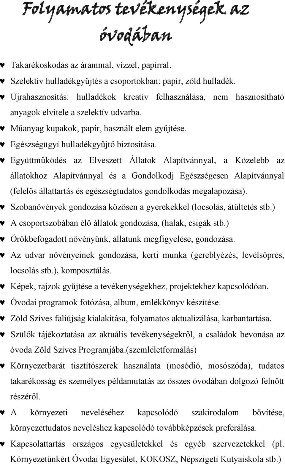 Együttműködés az Elveszett Állatok Alapítvánnyal, a Közelebb az állatokhoz Alapítvánnyal és a Gondolkodj Egészségesen Alapítvánnyal (felelős állattartás és egészségtudatos gondolkodás megalapozása).