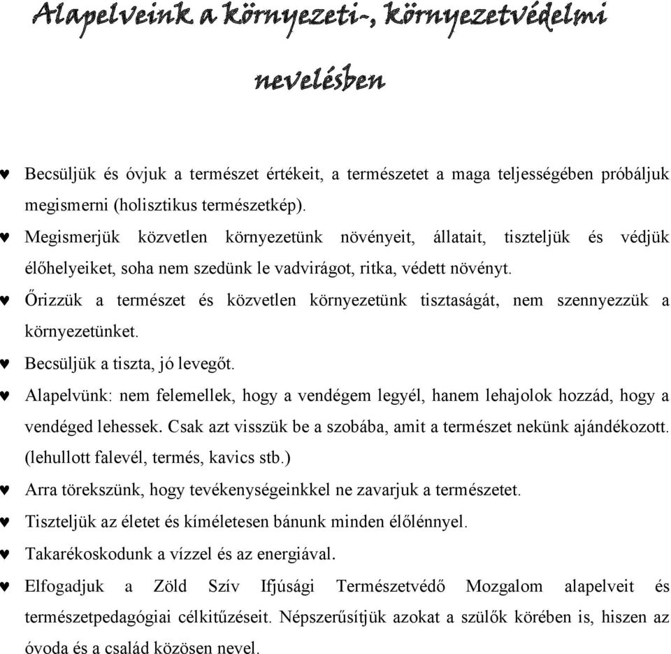 Őrizzük a természet és közvetlen környezetünk tisztaságát, nem szennyezzük a környezetünket. Becsüljük a tiszta, jó levegőt.