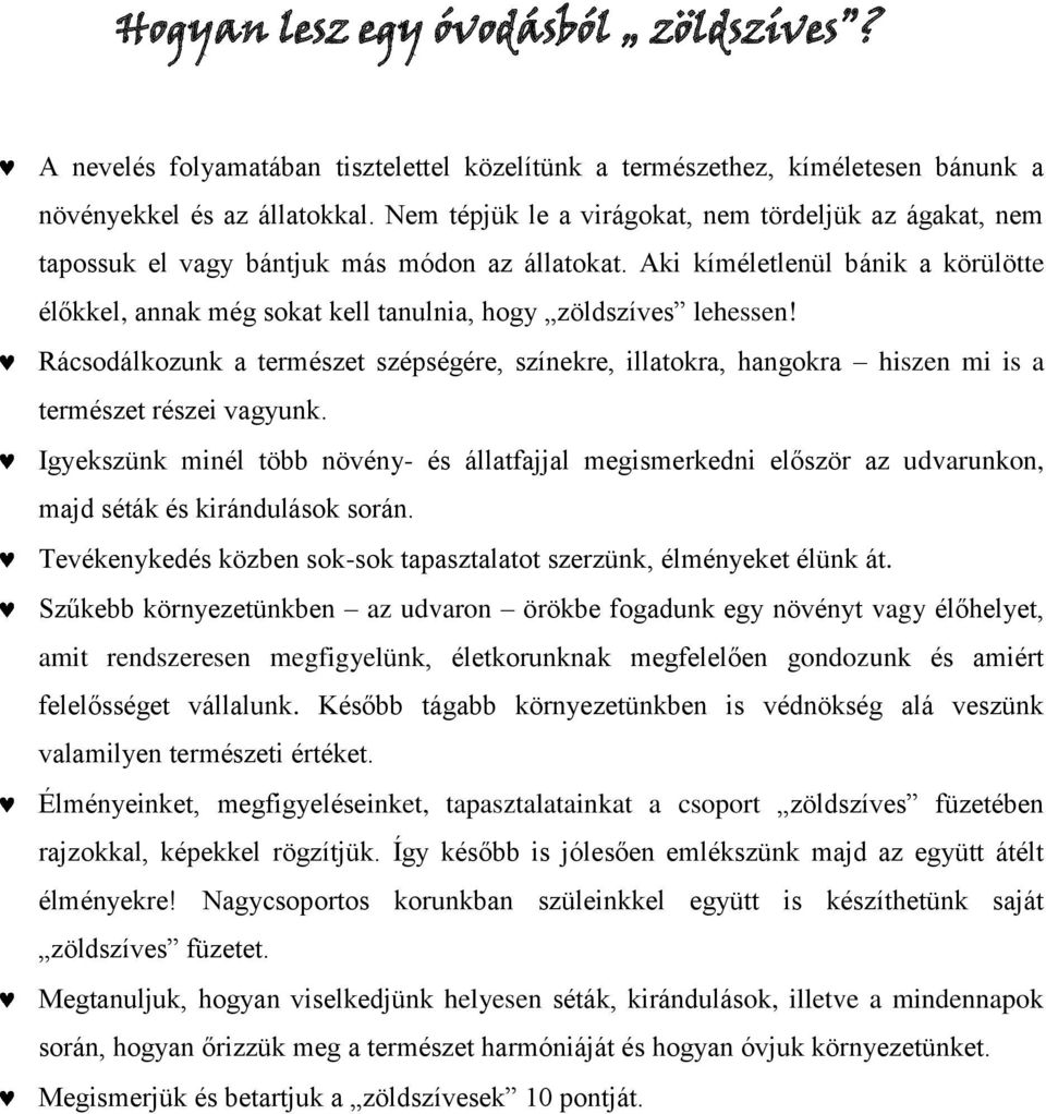 Aki kíméletlenül bánik a körülötte élőkkel, annak még sokat kell tanulnia, hogy zöldszíves lehessen!