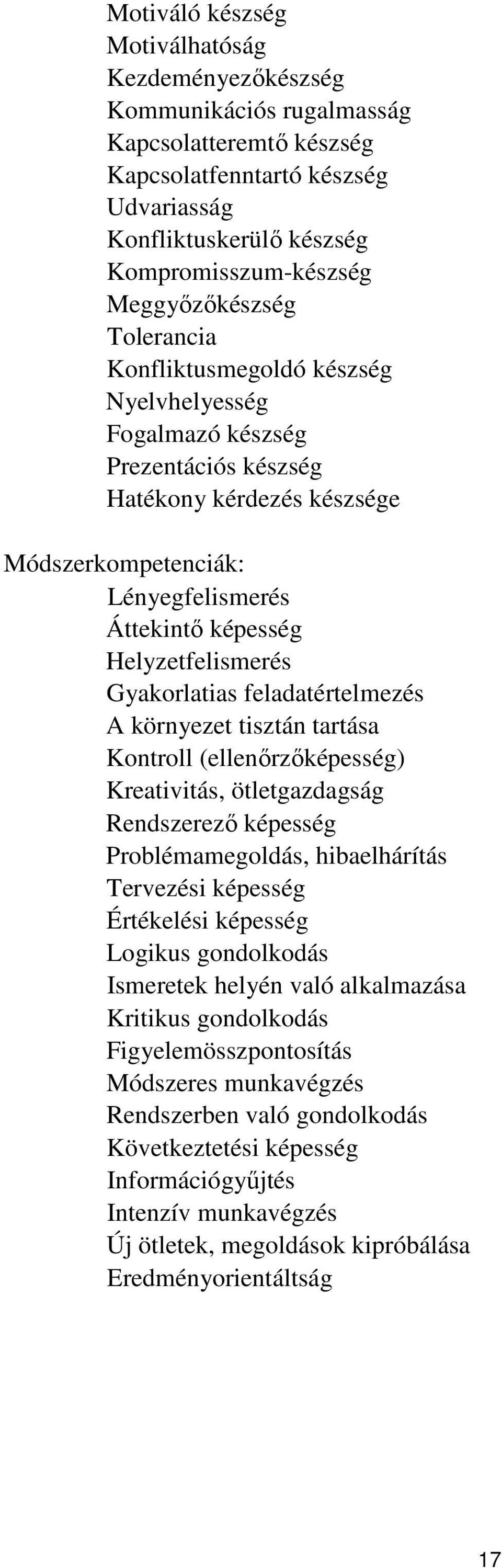 Helyzetfelismerés Gyakorlatias feladatértelmezés A környezet tisztán tartása Kontroll (ellenőrzőképesség) Kreativitás, ötletgazdagság Rendszerező képesség Problémamegoldás, hibaelhárítás Tervezési