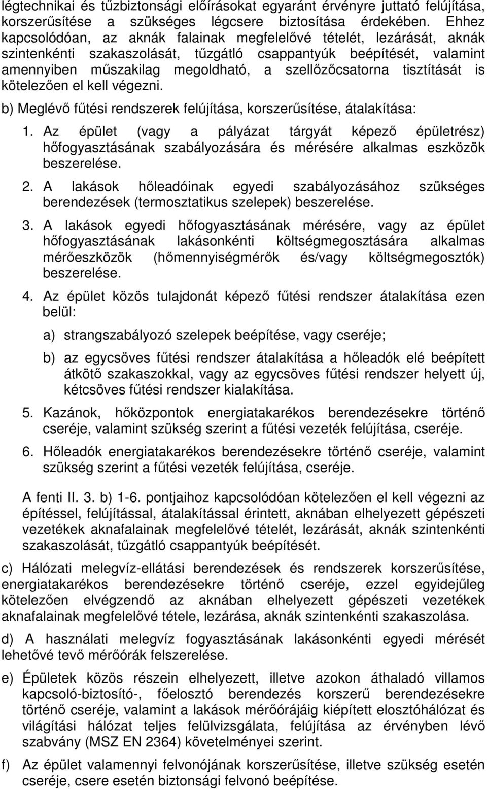 tisztítását is kötelezően el kell végezni. b) Meglévő fűtési rendszerek felújítása, korszerűsítése, átalakítása: 1.