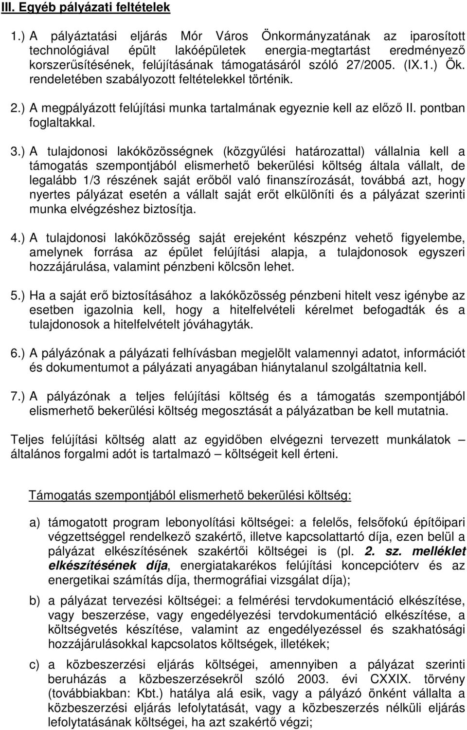 ) Ök. rendeletében szabályozott feltételekkel történik. 2.) A megpályázott felújítási munka tartalmának egyeznie kell az előző II. pontban foglaltakkal. 3.