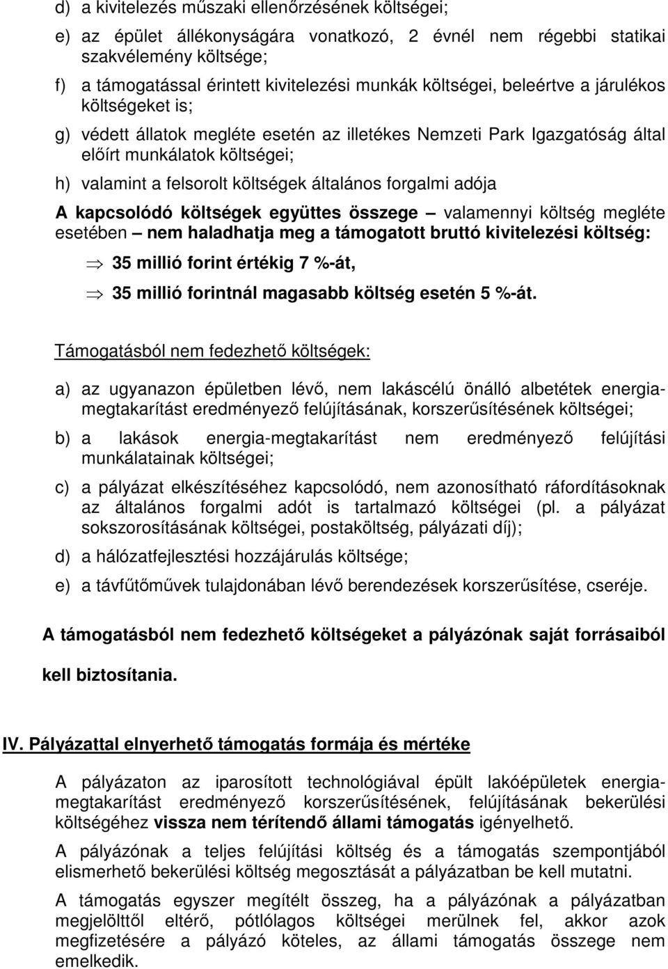 adója A kapcsolódó költségek együttes összege valamennyi költség megléte esetében nem haladhatja meg a támogatott bruttó kivitelezési költség: 35 millió forint értékig 7 %-át, 35 millió forintnál