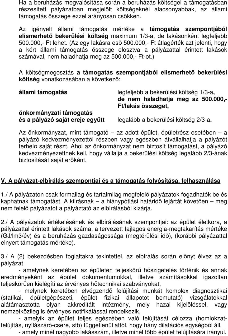 000,- Ft átlagérték azt jelenti, hogy a kért állami támogatás összege elosztva a pályázattal érintett lakások számával, nem haladhatja meg az 500.000,- Ft-ot.