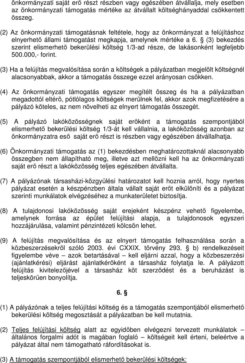 (3) bekezdés szerint elismerhető bekerülési költség 1/3-ad része, de lakásonként legfeljebb 500.000,- forint.