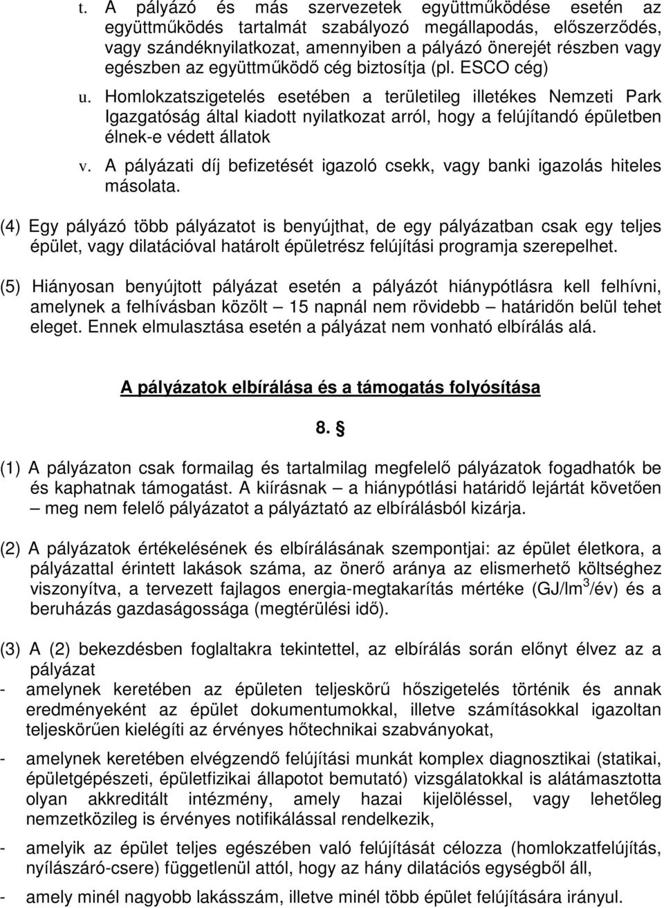 Homlokzatszigetelés esetében a területileg illetékes Nemzeti Park Igazgatóság által kiadott nyilatkozat arról, hogy a felújítandó épületben élnek-e védett állatok v.