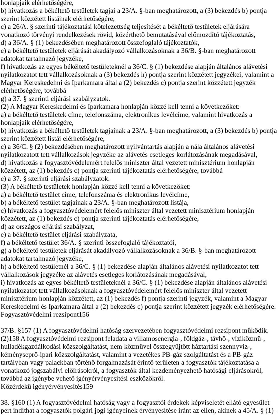 (1) bekezdésében meghatározott összefoglaló tájékoztatók, e) a békéltető testületek eljárását akadályozó vállalkozásoknak a 36/B.