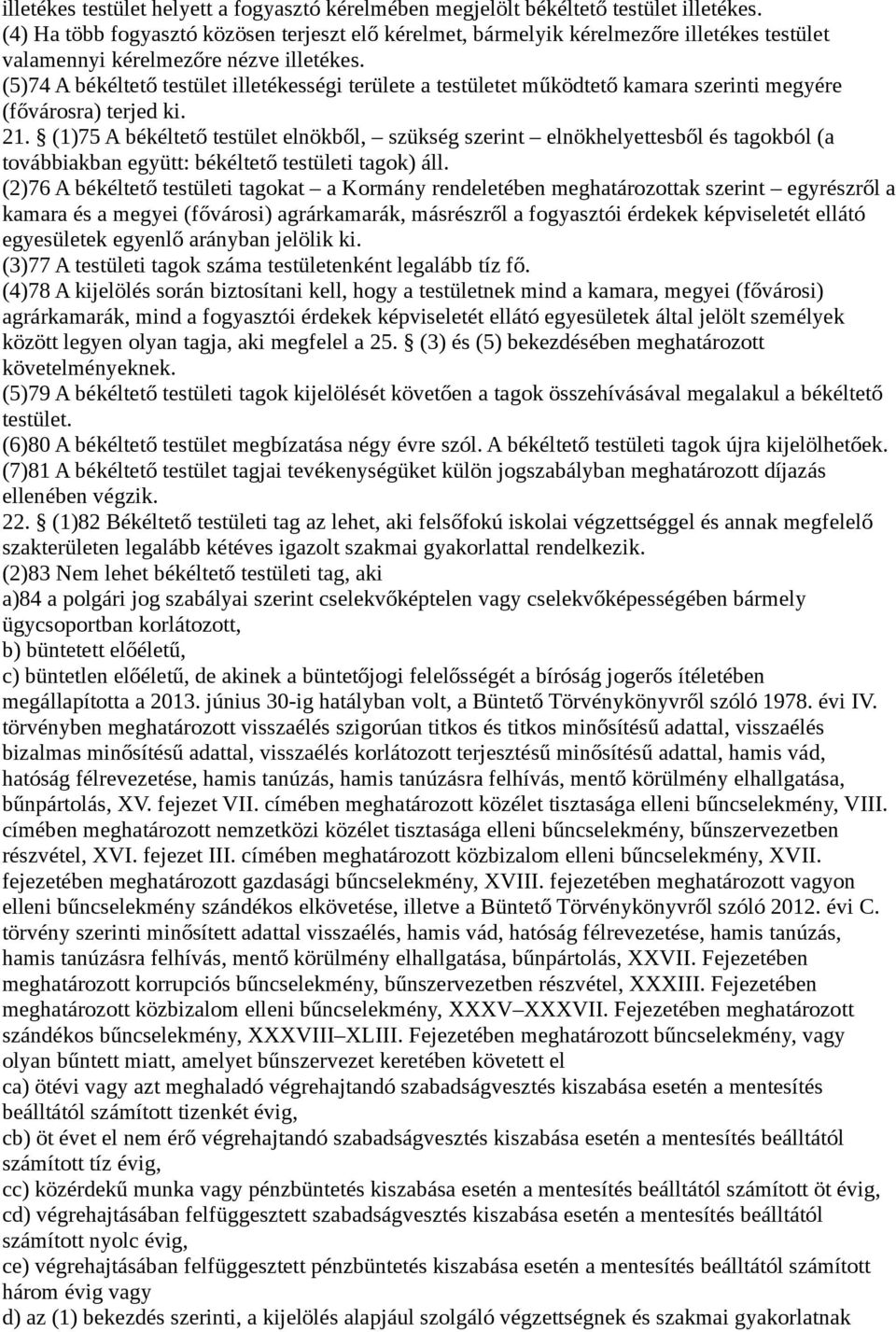 (5)74 A békéltető testület illetékességi területe a testületet működtető kamara szerinti megyére (fővárosra) terjed ki. 21.