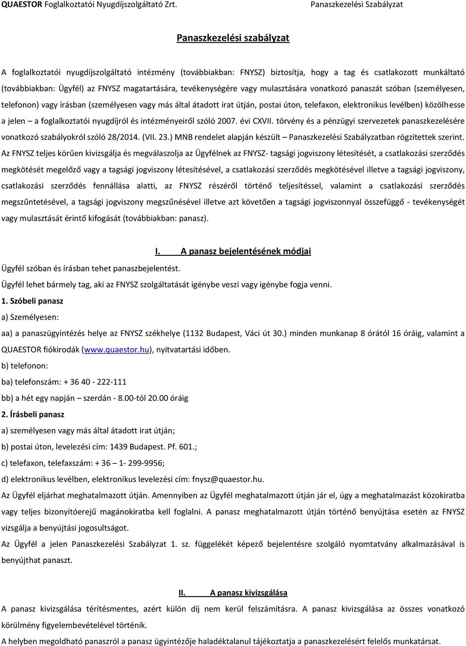 közölhesse a jelen a foglalkoztatói nyugdíjról és intézményeiről szóló 2007. évi CXVII. törvény és a pénzügyi szervezetek panaszkezelésére vonatkozó szabályokról szóló 28/2014. (VII. 23.