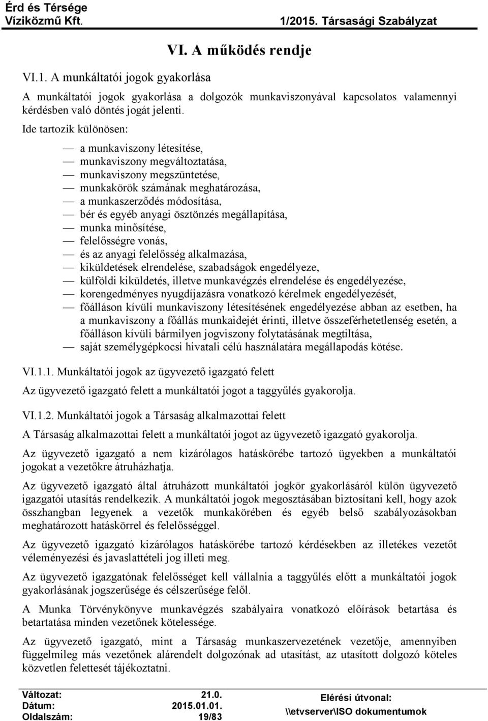 ösztönzés megállapítása, munka minősítése, felelősségre vonás, és az anyagi felelősség alkalmazása, kiküldetések elrendelése, szabadságok engedélyeze, külföldi kiküldetés, illetve munkavégzés