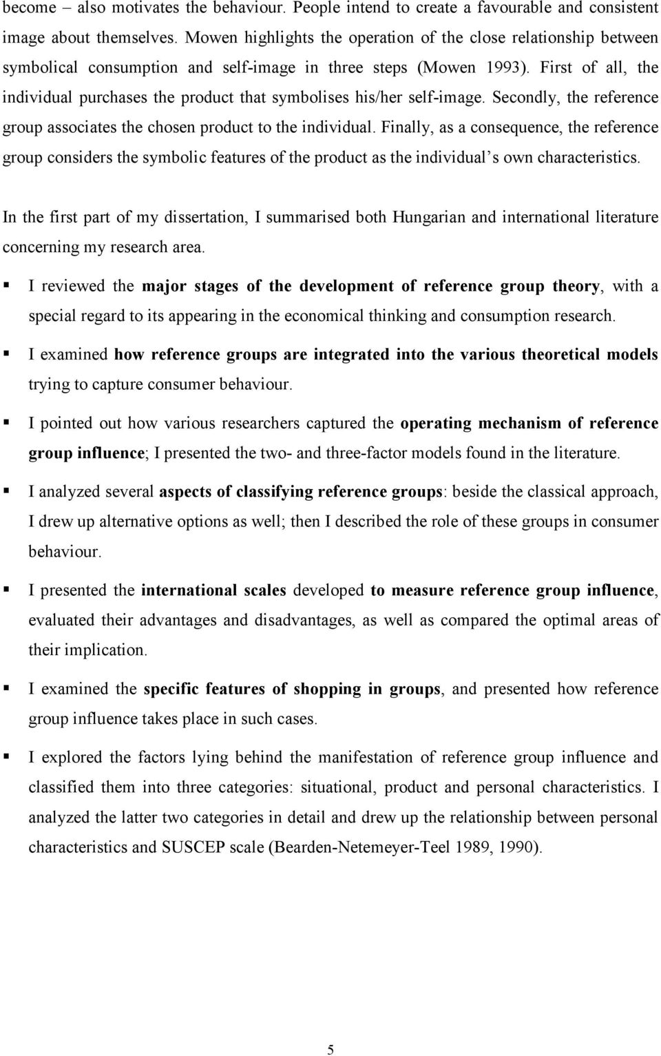 First of all, the individual purchases the product that symbolises his/her self-image. Secondly, the reference group associates the chosen product to the individual.