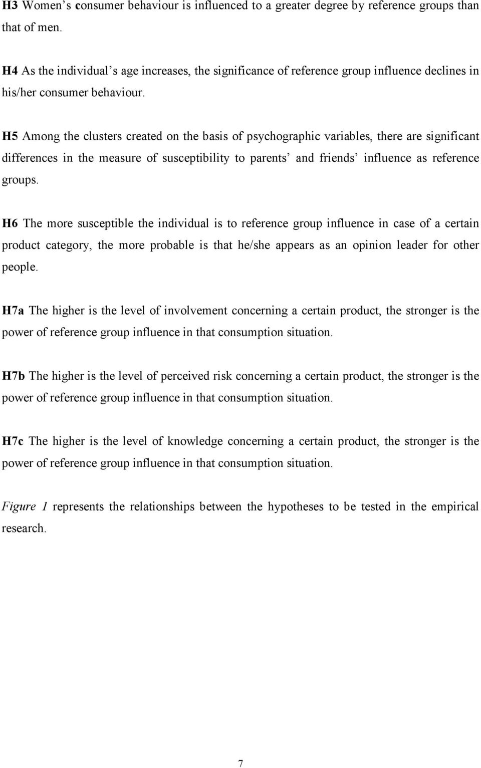 H5 Among the clusters created on the basis of psychographic variables, there are significant differences in the measure of susceptibility to parents and friends influence as reference groups.