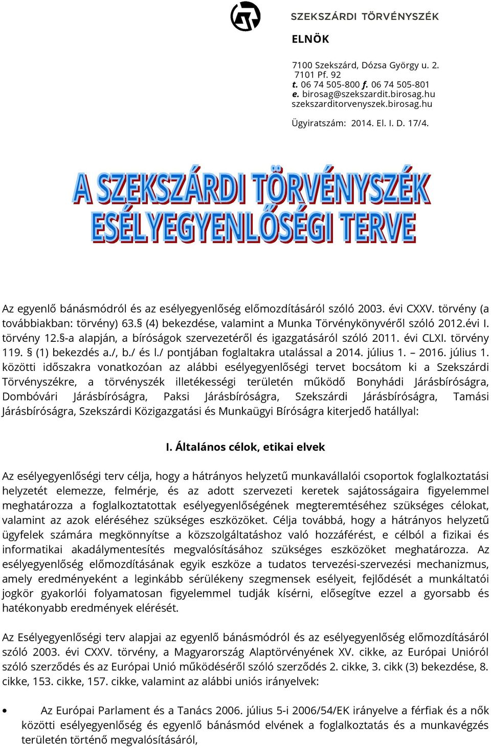 -a alapján, a bíróságok szervezetéről és igazgatásáról szóló 2011. évi CLXI. törvény 119. (1) bekezdés a./, b./ és l./ pontjában foglaltakra utalással a 2014. július 1.